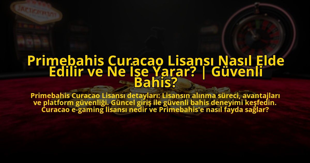 Primebahis-Curacao-Lisansi-Nasil-Elde-Edilir-ve-Ne-Ise-Yarar-Guvenli-Bahis-overlay-1773587667.jpg