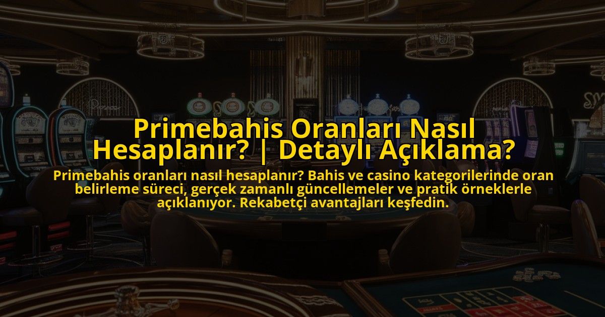 Primebahis-Oranlari-Nasil-Hesaplanir-Detayli-Aciklama-overlay-1773076105.jpg