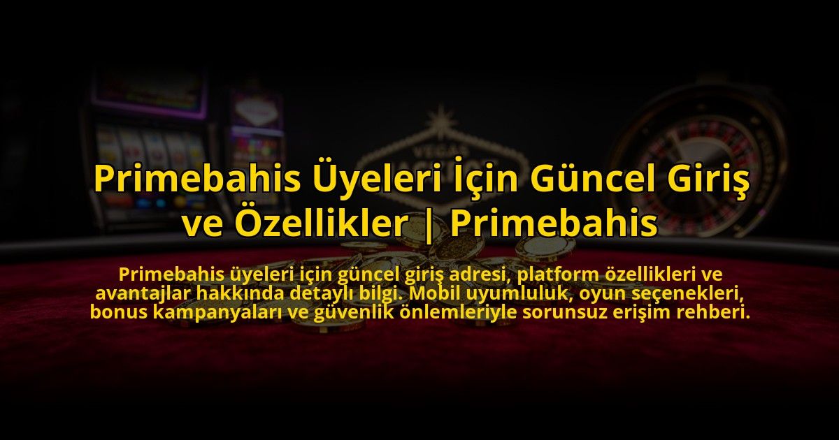 Primebahis-Uyeleri-Icin-Guncel-Giris-ve-Ozellikler-Primebahis-overlay-1773696970.jpg