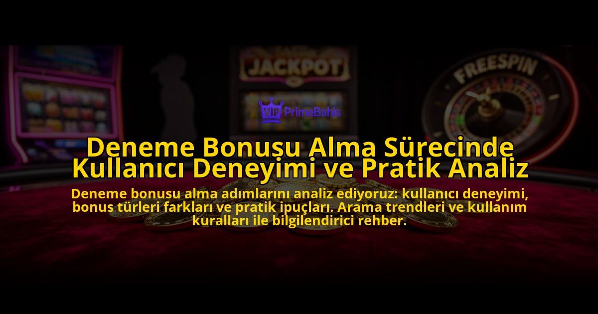 Deneme-Bonusu-Alma-Surecinde-Kullanici-Deneyimi-ve-Pratik-Analiz-overlay-1776631273.jpg
